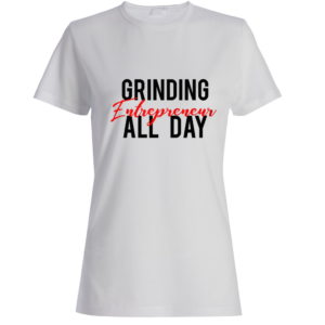 Grinding Entrepreneur All Day - Woman