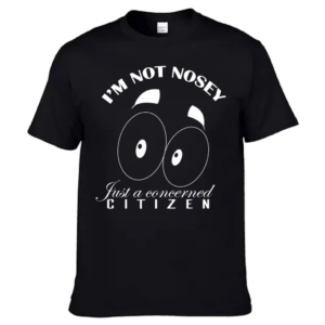 I'm not nosey just a concerned citizen (Unisex)