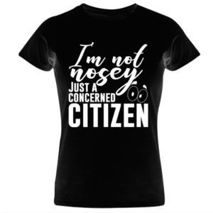I'm not nosey just a concerned citizen (Unisex)