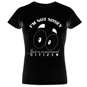 I'm not nosey just a concerned citizen (Unisex)